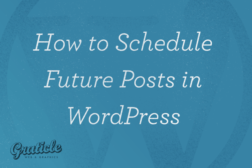 How to Schedule Future Posts in WordPress - Graticle Design