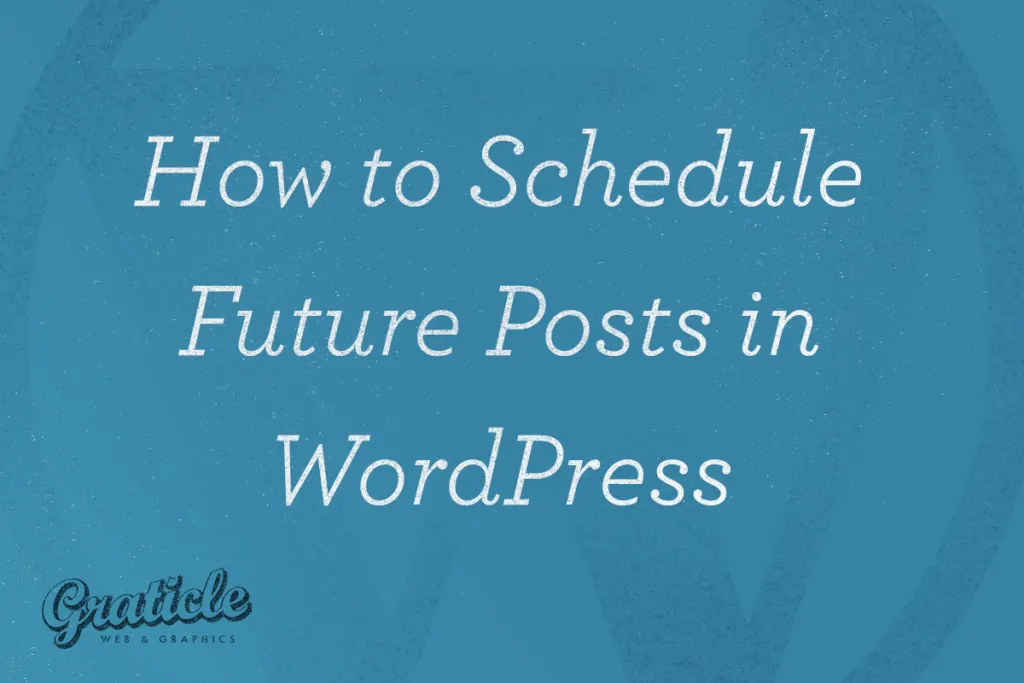 How to Schedule Future Posts in WordPress - Graticle Design