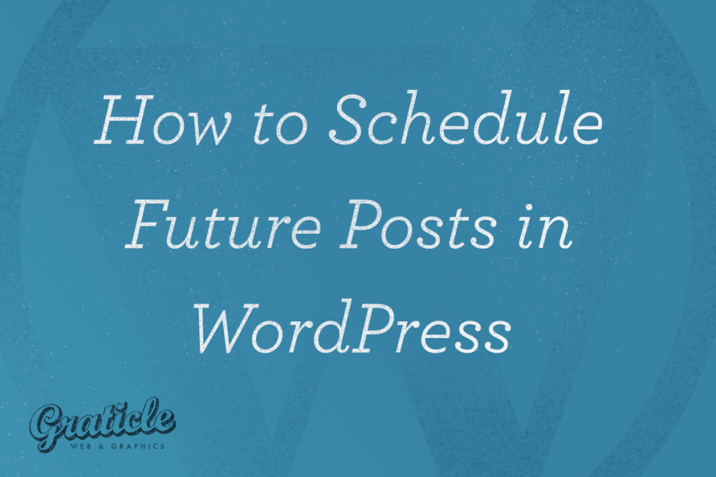 How to Schedule Future Posts in WordPress - Graticle Design