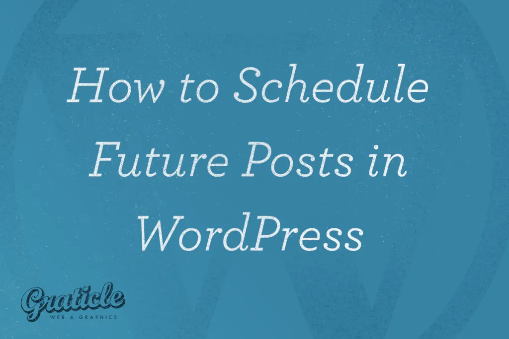 How to Schedule Future Posts in WordPress - Graticle Design