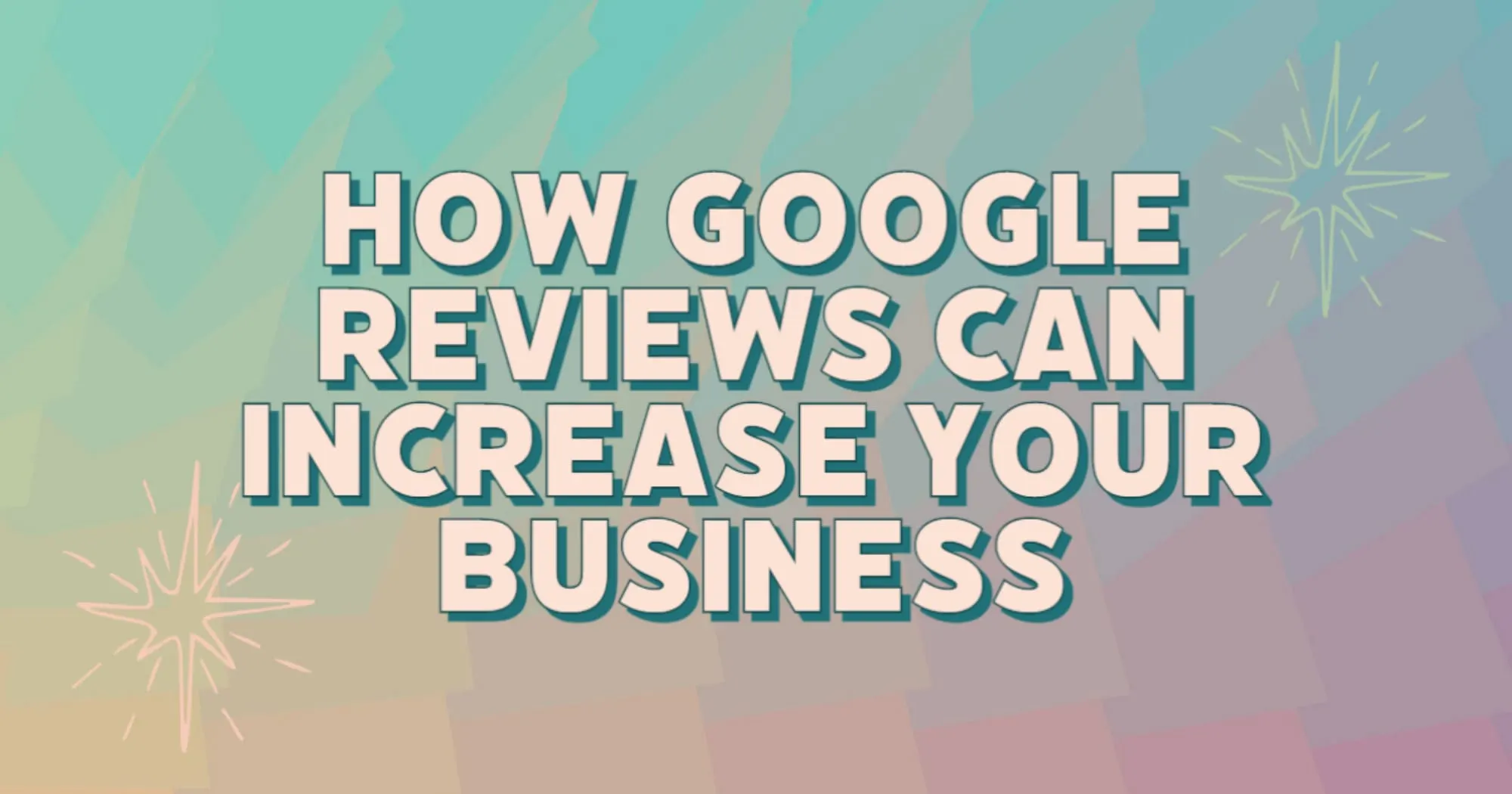 How Google Reviews Can Increase Your Business