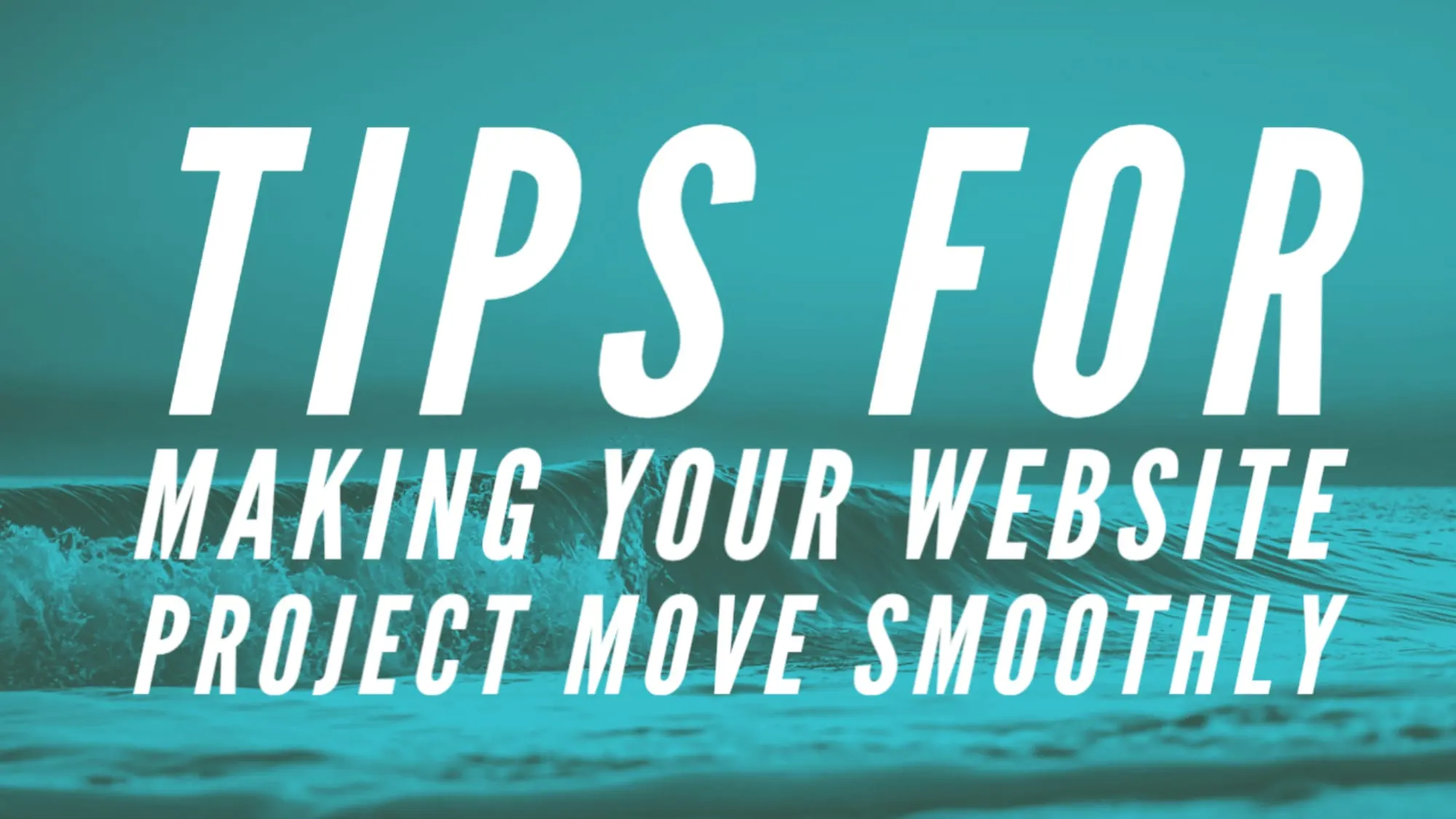 Tips for Making Your Website Project Move Smoothly