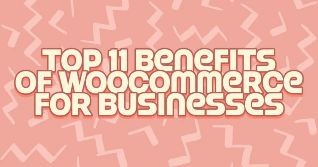 Top Benefits of Woocommerce for Businesses