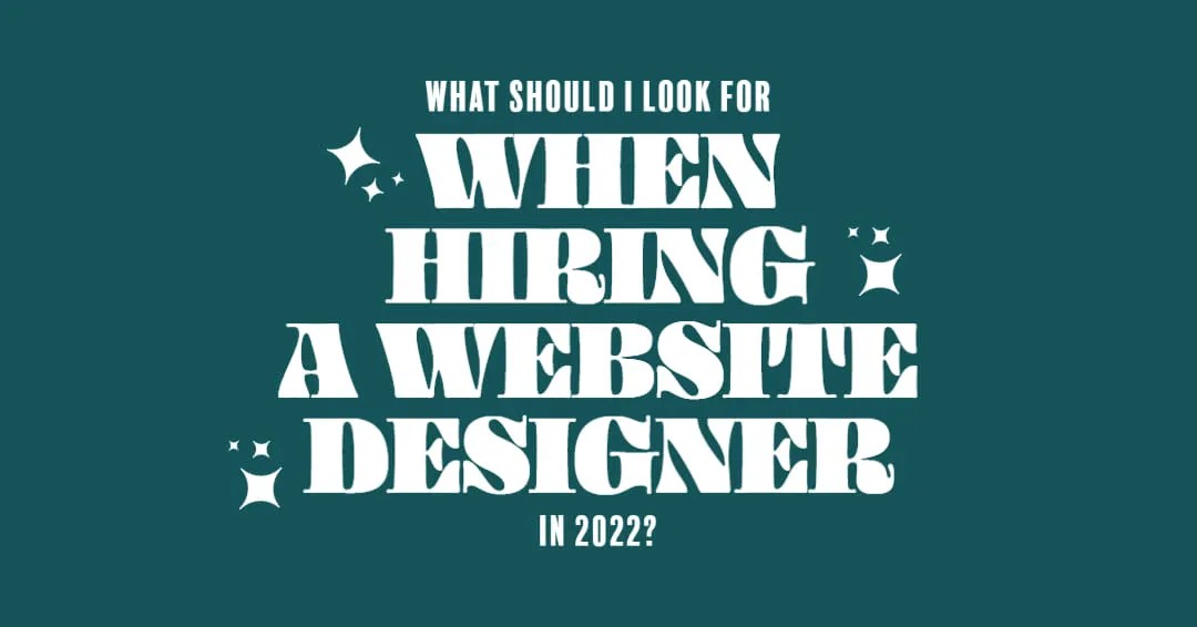 What should I look for when hiring a website designer in