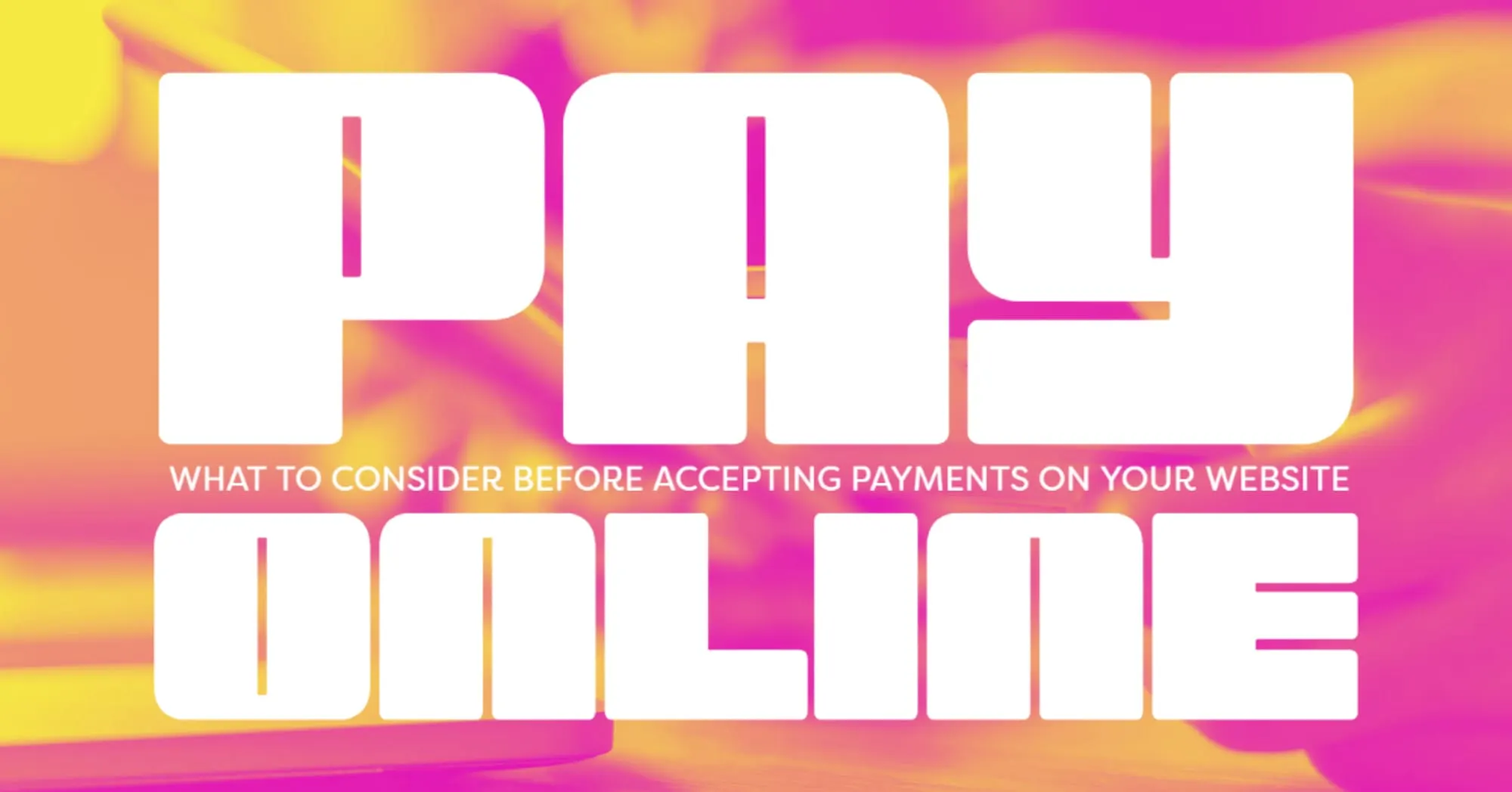 What to Consider Before Accepting Payments on Your Website