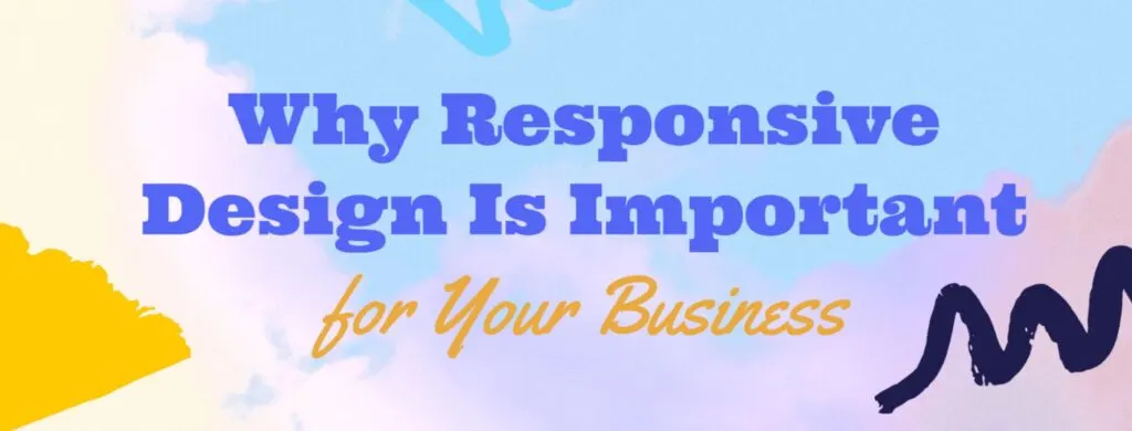 Why Responsive Design Is Important for Your Business