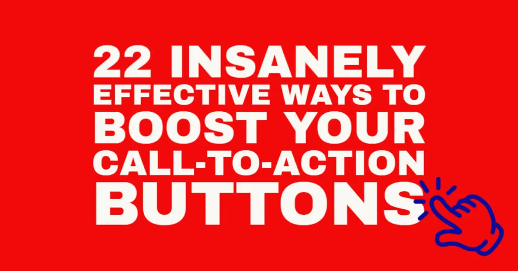 Insanely Effective Ways to Boost Your Call to Action Buttons