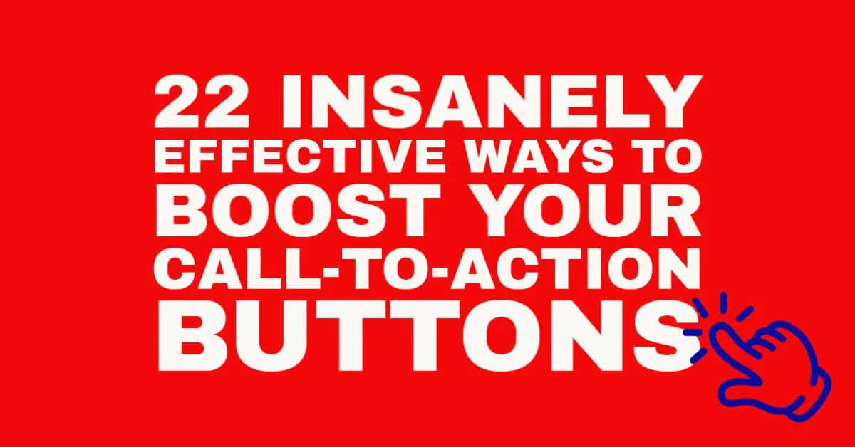 Insanely Effective Ways to Boost Your Call to Action Buttons