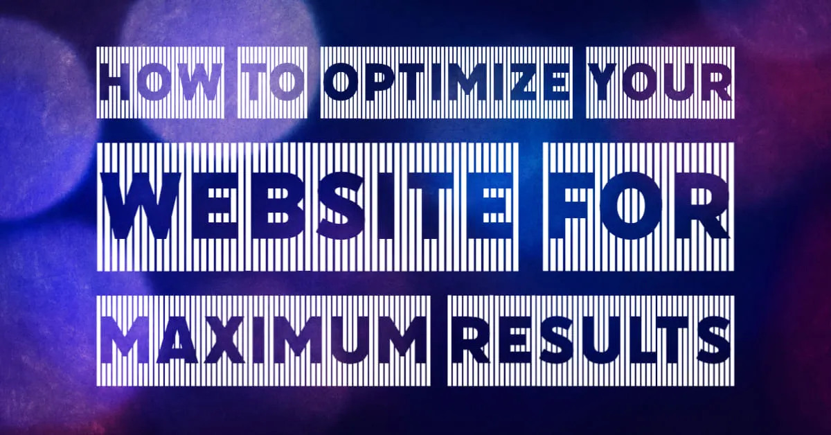 How to Optimize Your Website for Maximum Results