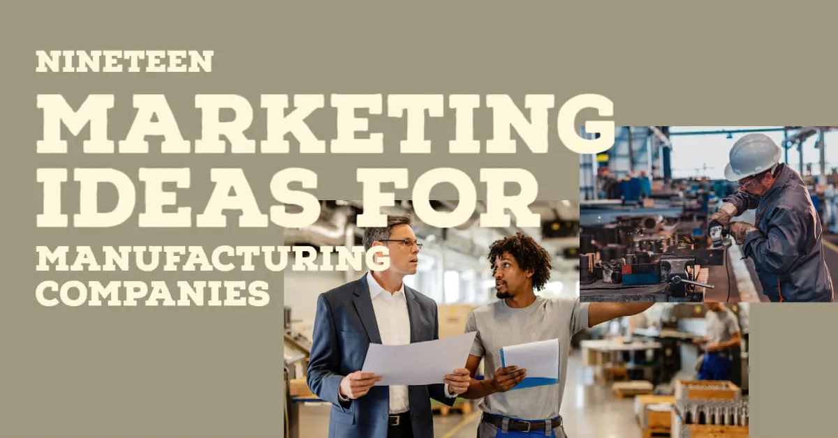 Ninteen Marketing Ideas for Manufacturing Companies