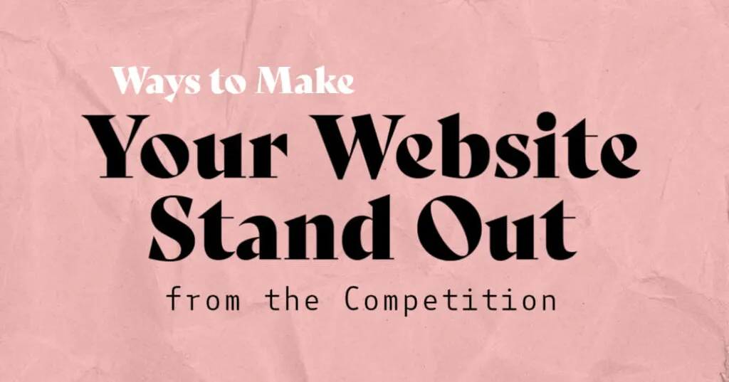 Ways to Make Your Website Stand Out from the Competition