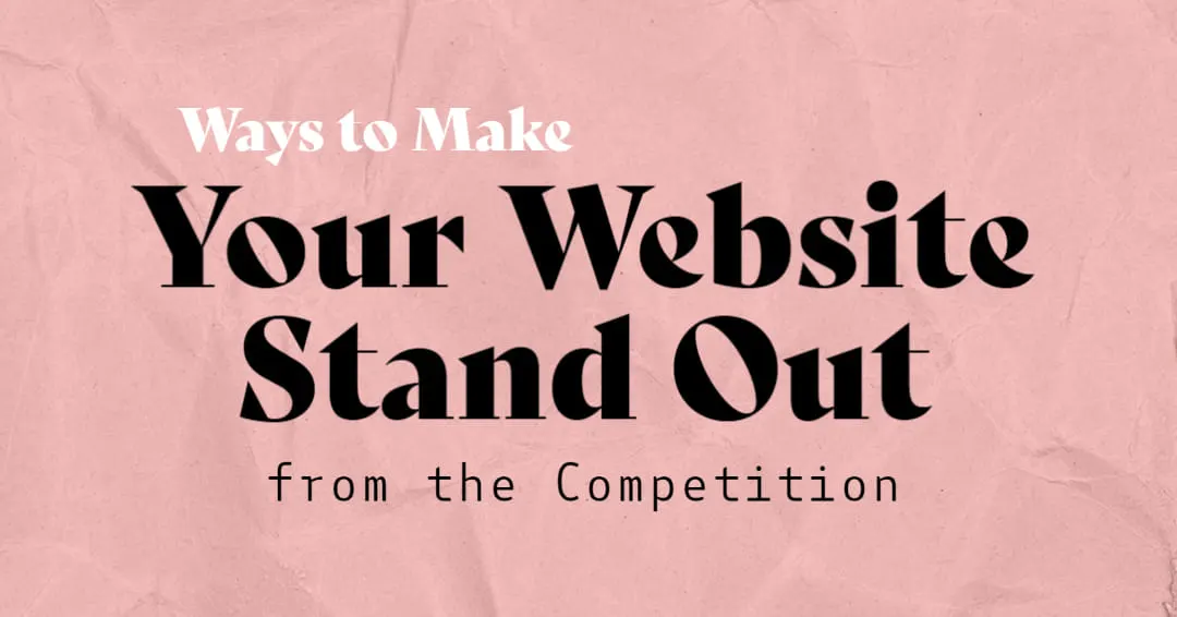 Ways to Make Your Website Stand Out from the Competition