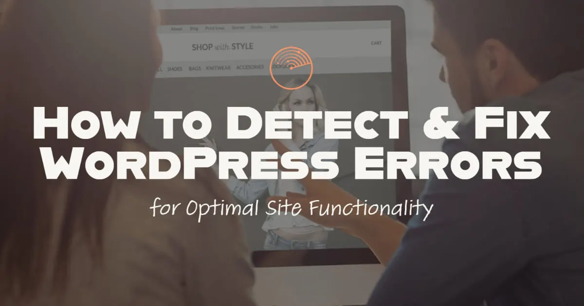 How to Detect and Fix WordPress Errors for Optimal Site Functionality