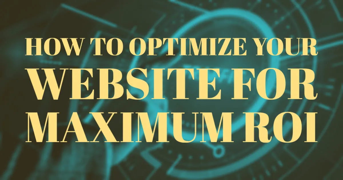 How to Optimize Your Website for Maximum ROI