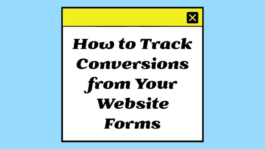 How to Track Conversions from Your Website Forms