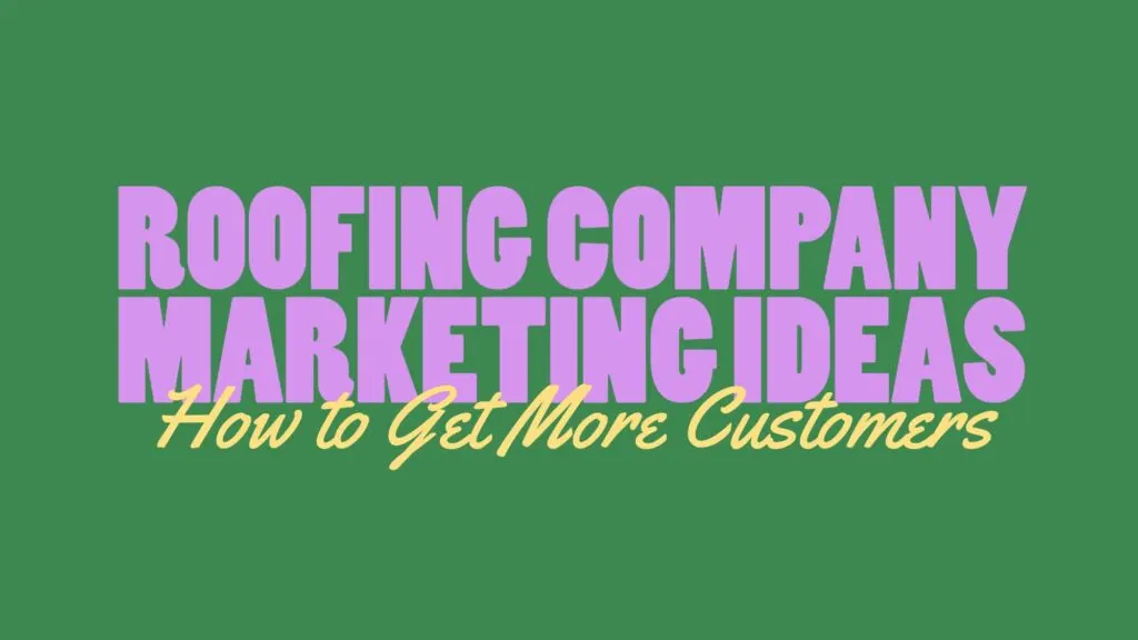 Roofing company marketing ideas