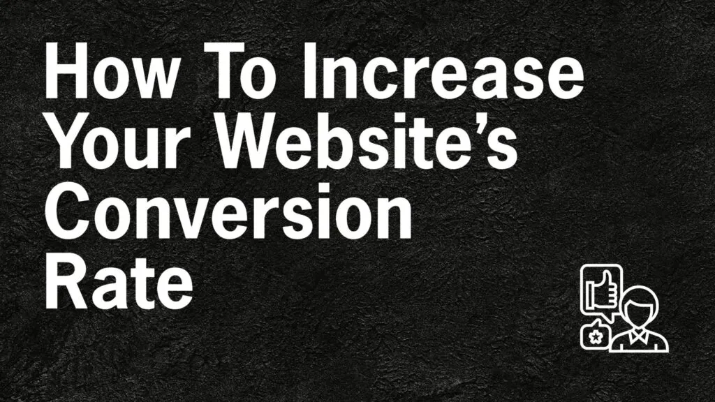 How To Increase Your Websites Conversion Rate