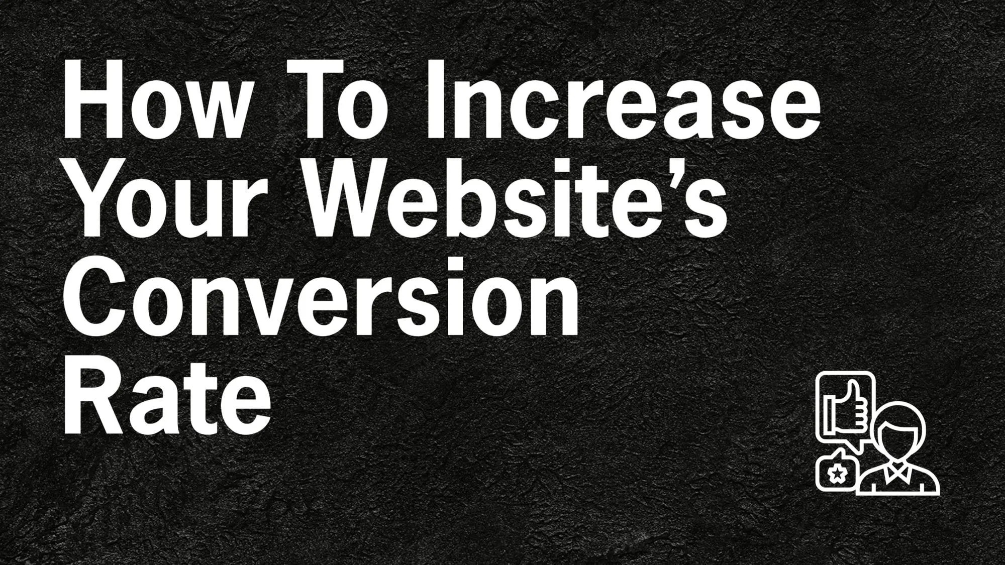 How To Increase Your Websites Conversion Rate