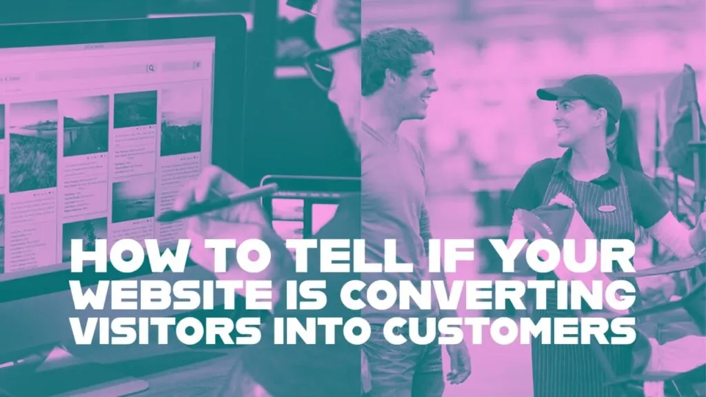 How to Tell If Your Website Is Converting Visitors Into Customers