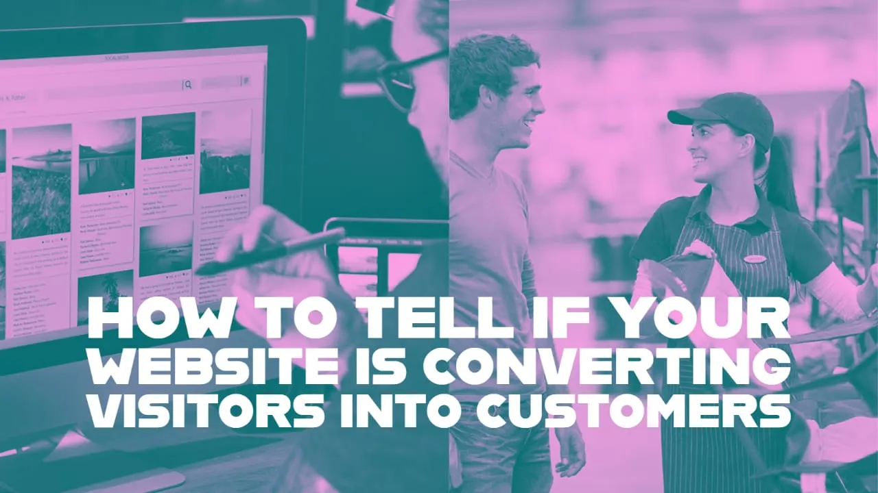 How to Tell If Your Website Is Converting Visitors Into Customers