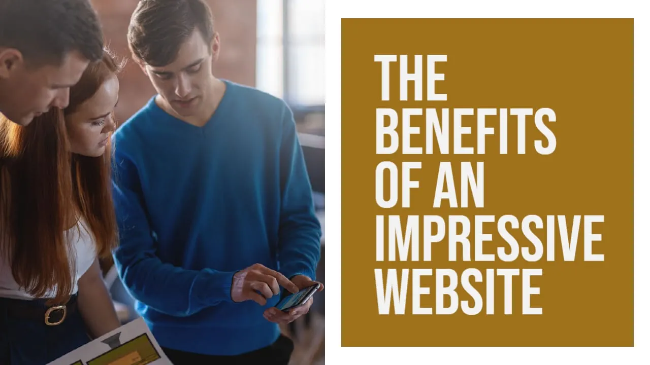 The Benefits of an Impressive Website