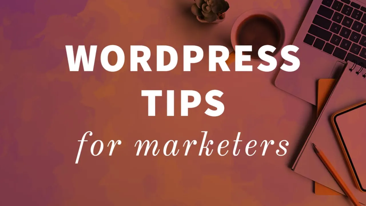 WordPress Tips for Marketers