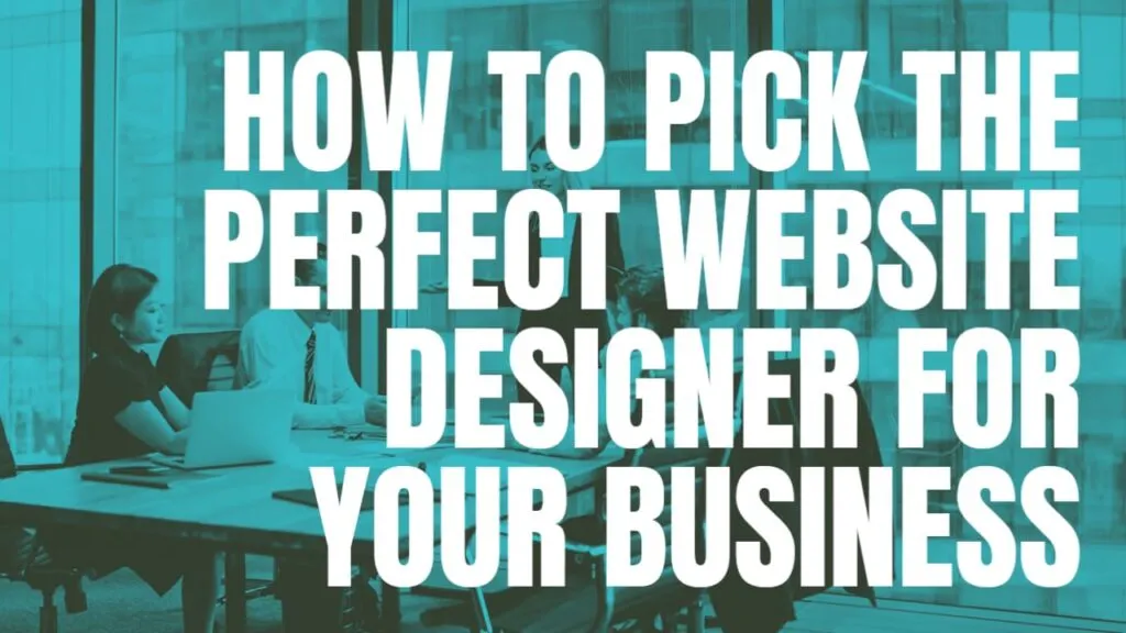 How to pick the perfect website designer for your business
