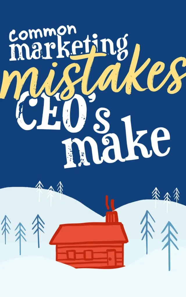common marketing mistakes CEOs make