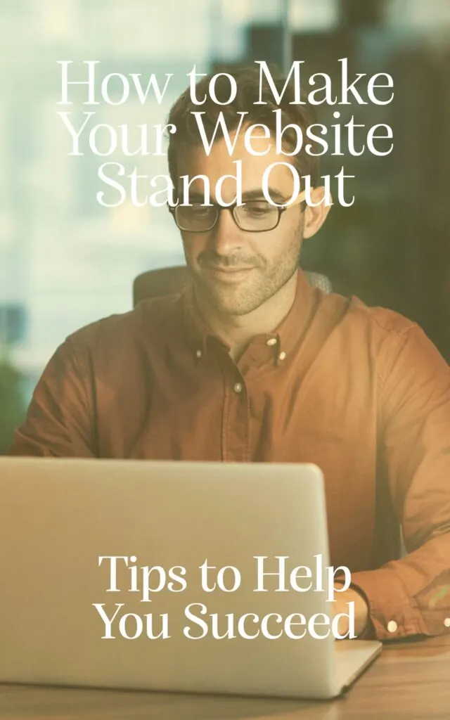How to Make Your Website Stand Out Tips to Help You Succeed