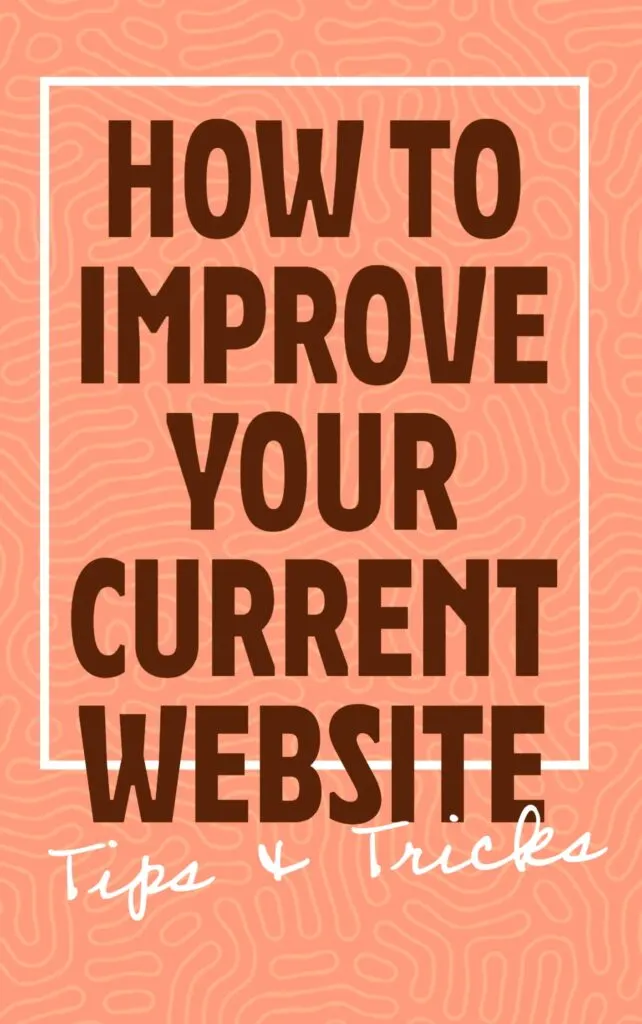 How to Improve Your Current Website Tips and Tricks