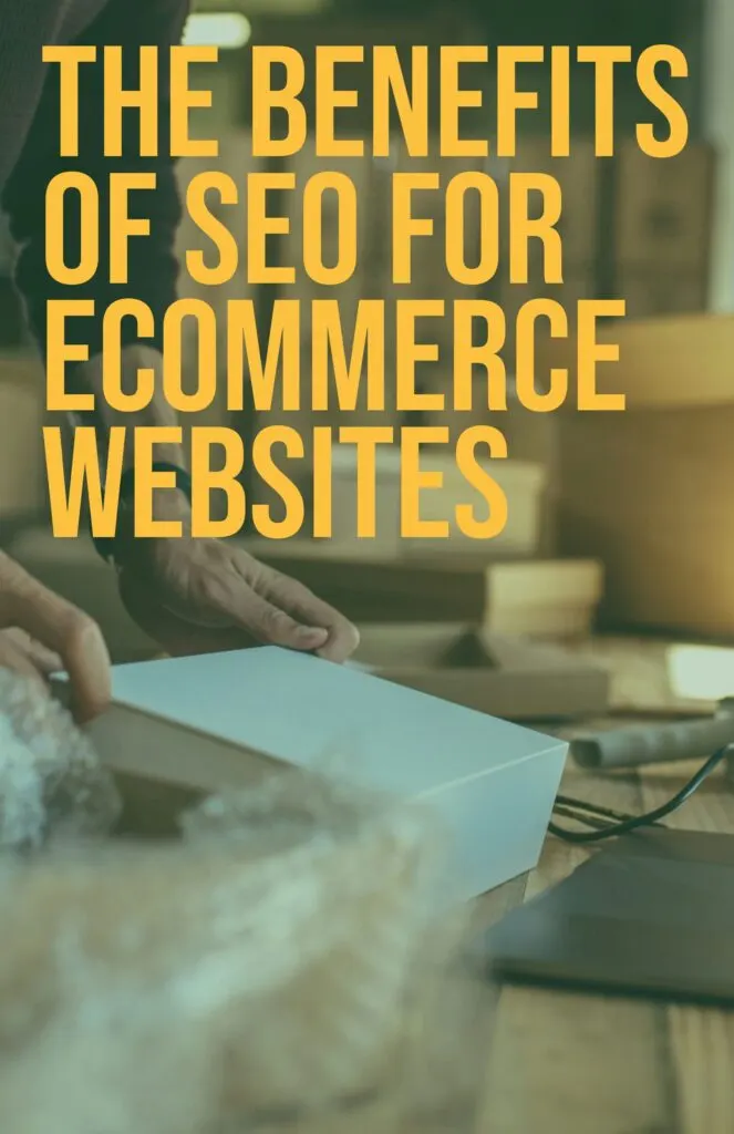 The Benefits of SEO for Ecommerce Websites