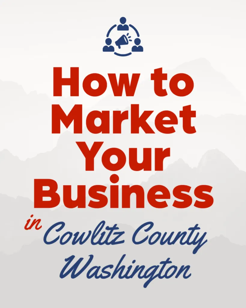 How to Market Your Business in Cowlitz County Washington