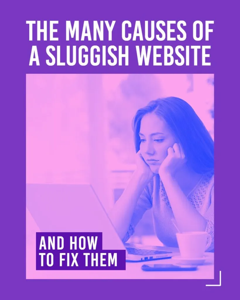 The Many Causes of a Sluggish Website and How to Fix Them