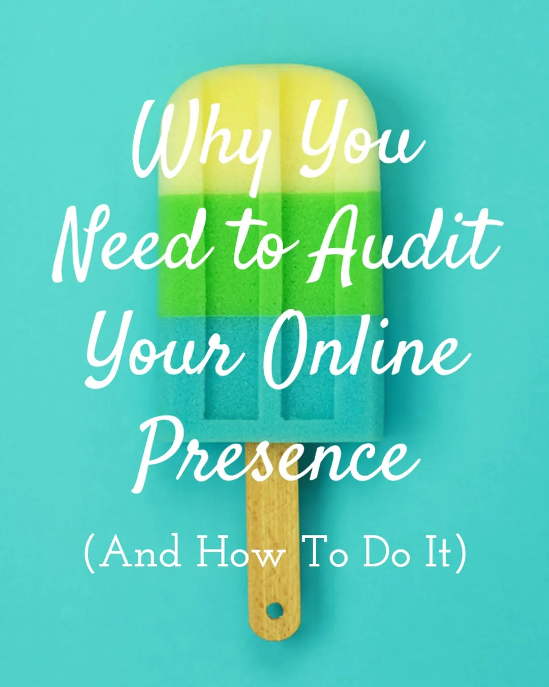 Why You Need To Audit Your Online Presence And How To Do It