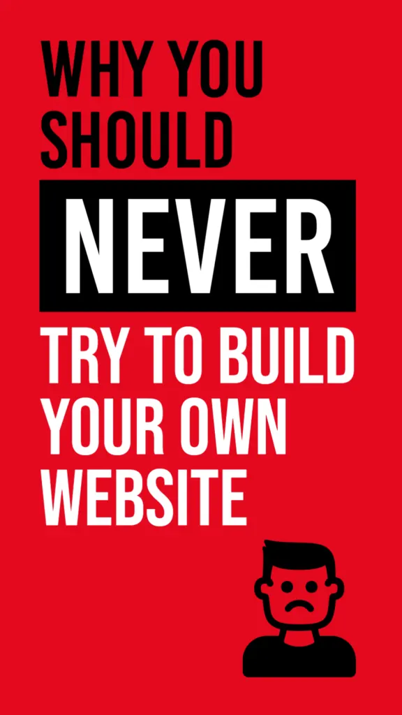 Why You Should Never Try To Build Your Own Website