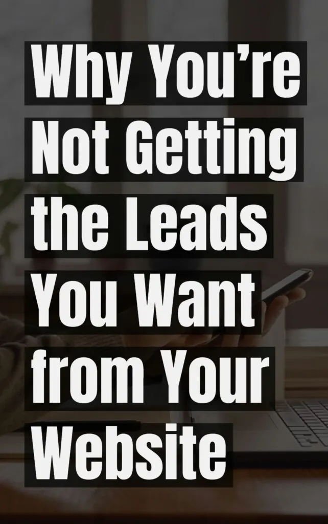 Why Youre Not Getting the Leads You Want from Your Website