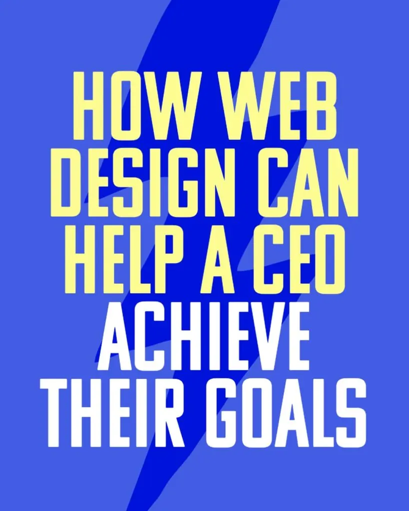 How Web Design Can Help CEOs Achieve Their Goals