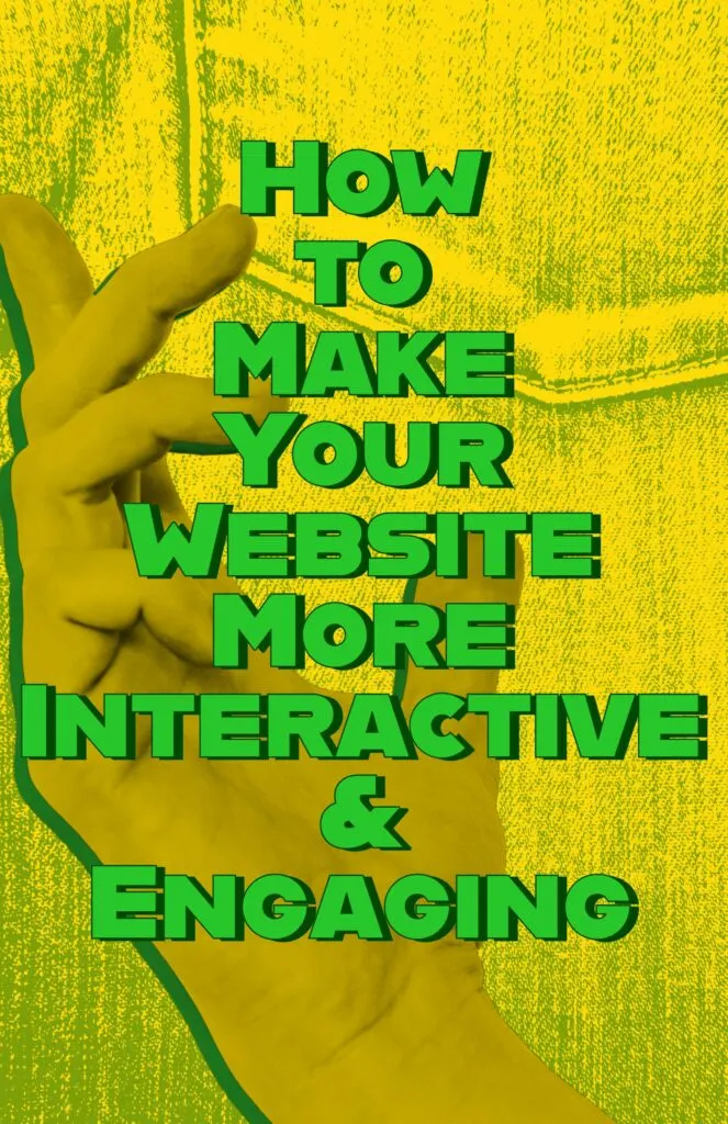 How to Make Your Website More Interactive and Engaging
