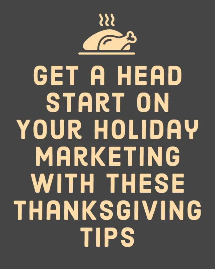 Get a Head Start on Your Holiday Marketing With These Thanksgiving Tips