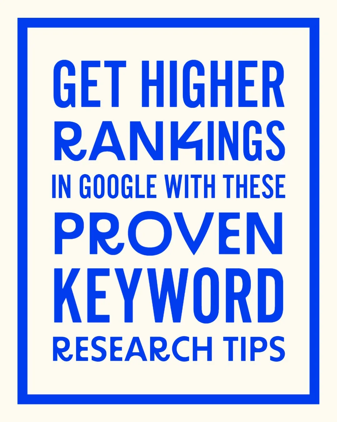 Get Higher Rankings in Google With These Proven Keyword Research Tips