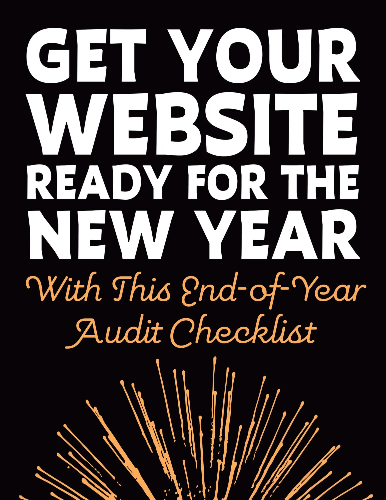 Get Your Website Ready for the New Year With This End of Year Audit Checklist