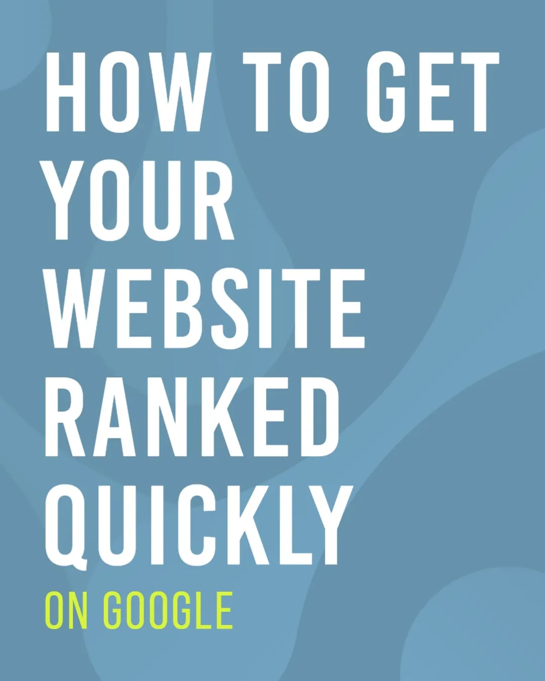 How to Get Your Website Ranked Quickly on Google