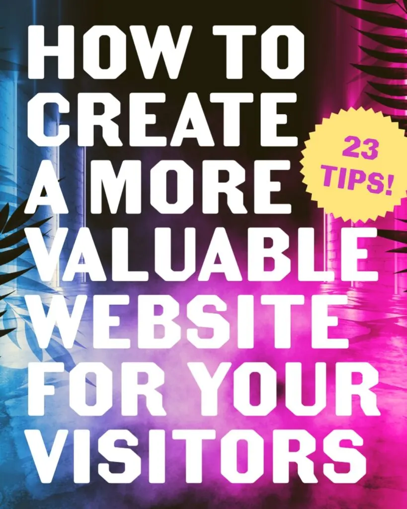 How to Create a More Valuable Website for Your Visitors