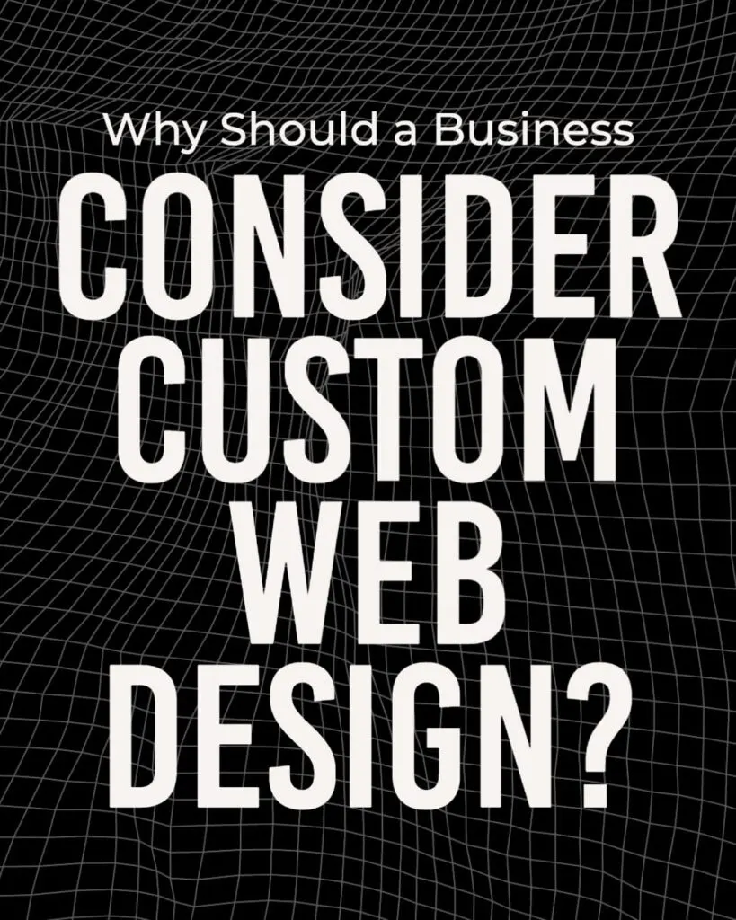 Why Should a Business Consider Custom Web Design