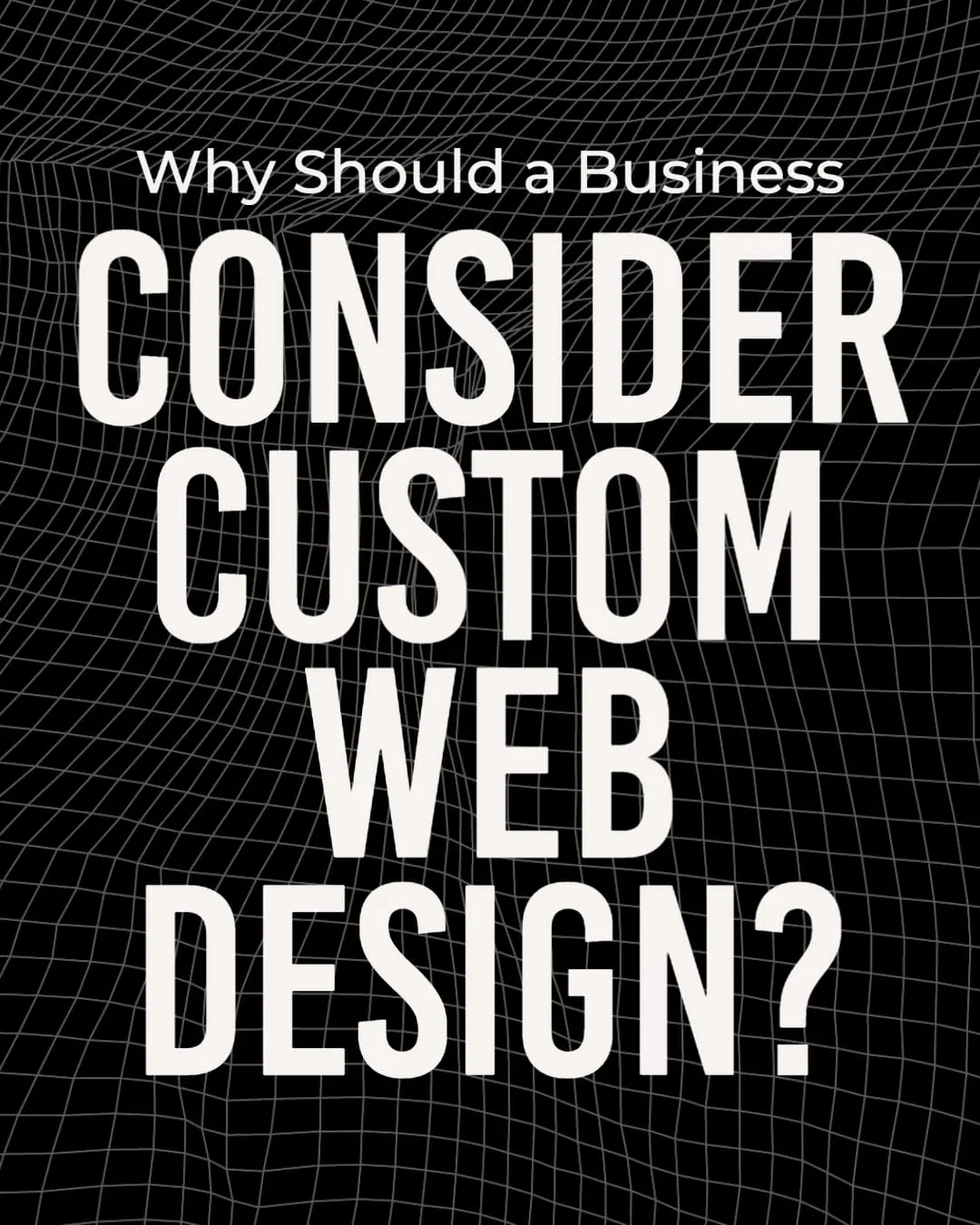 Why Should a Business Consider Custom Web Design