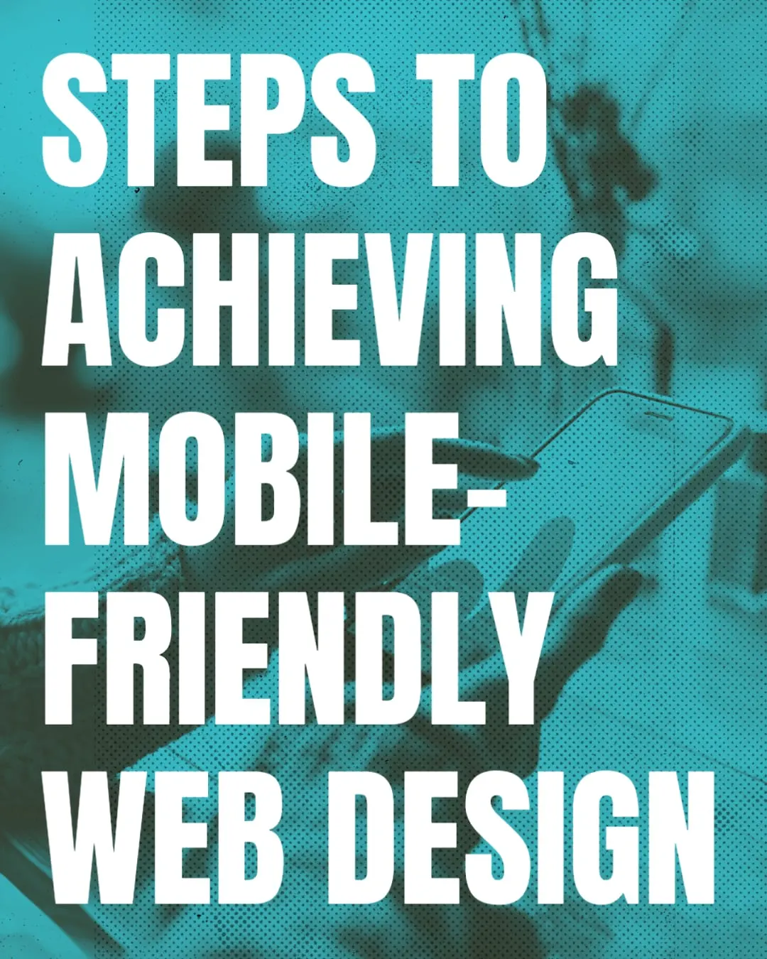 Steps To Achieving Mobile-Friendly