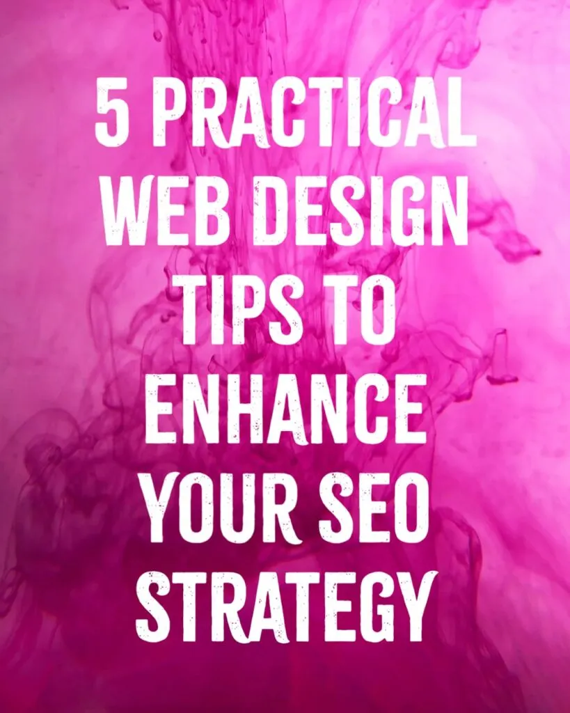 Practical Web Design Tips to Enhance Your SEO Strategy