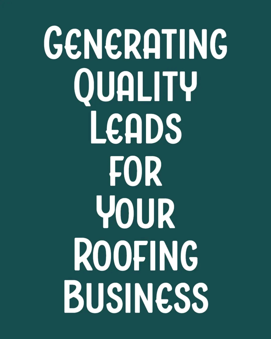 Generating Quality Leads for Your Roofing Business