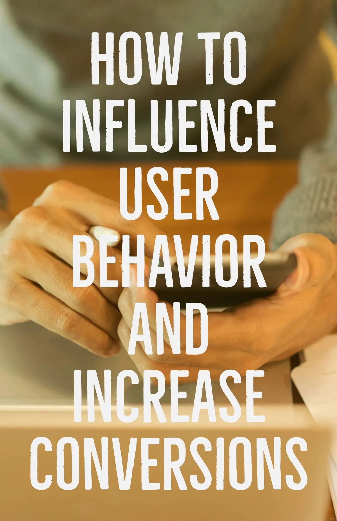 How to Influence User Behavior and Increase Conversions