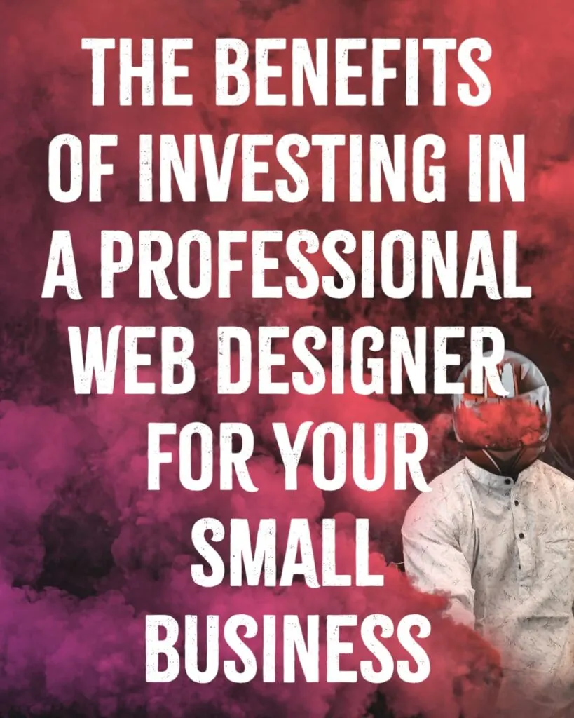 The Benefits of Investing in a Professional Web Designer for Your Small Business